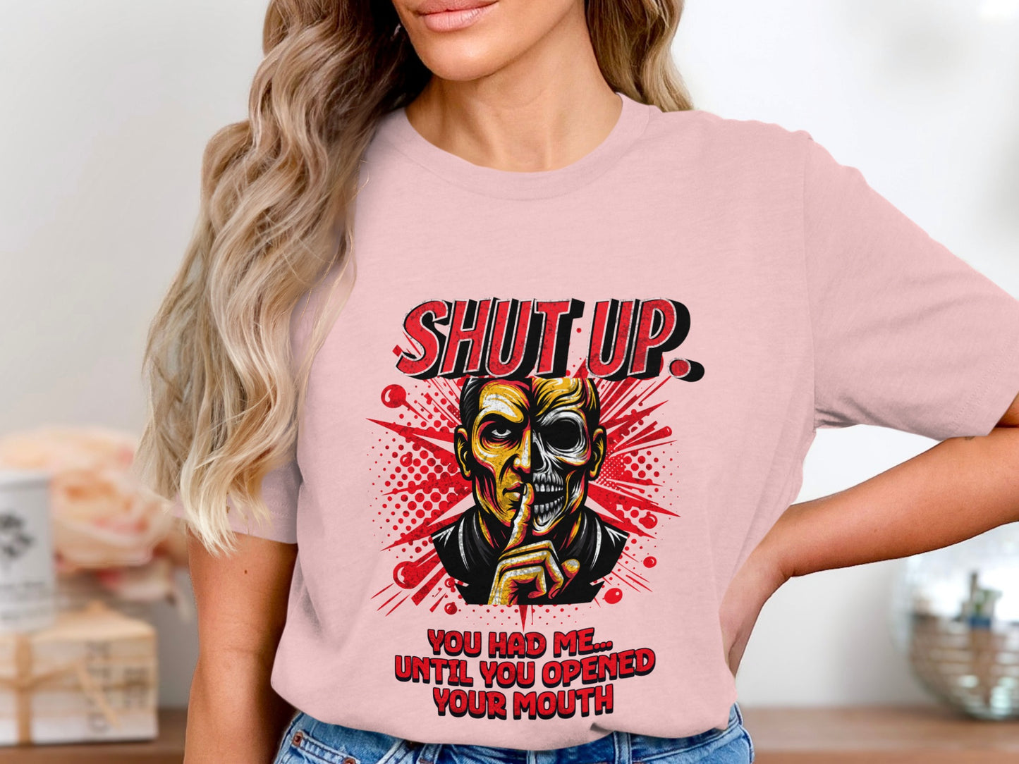 Shut Up You Had Me Until You Opened Your Mouth product type