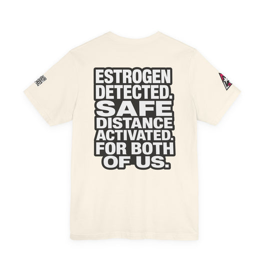 Estrogen Detected Safe Distance Activated – Funny Relationship Graphic Tee