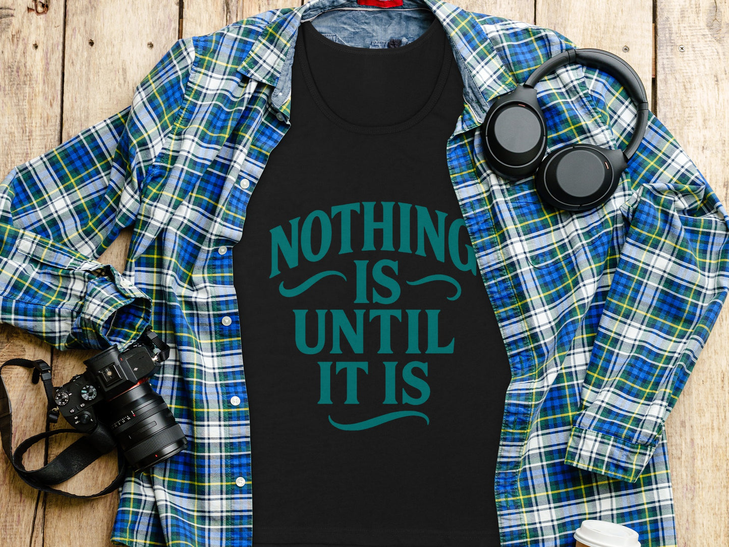 Nothing Is Until It Is Graphic Tee product