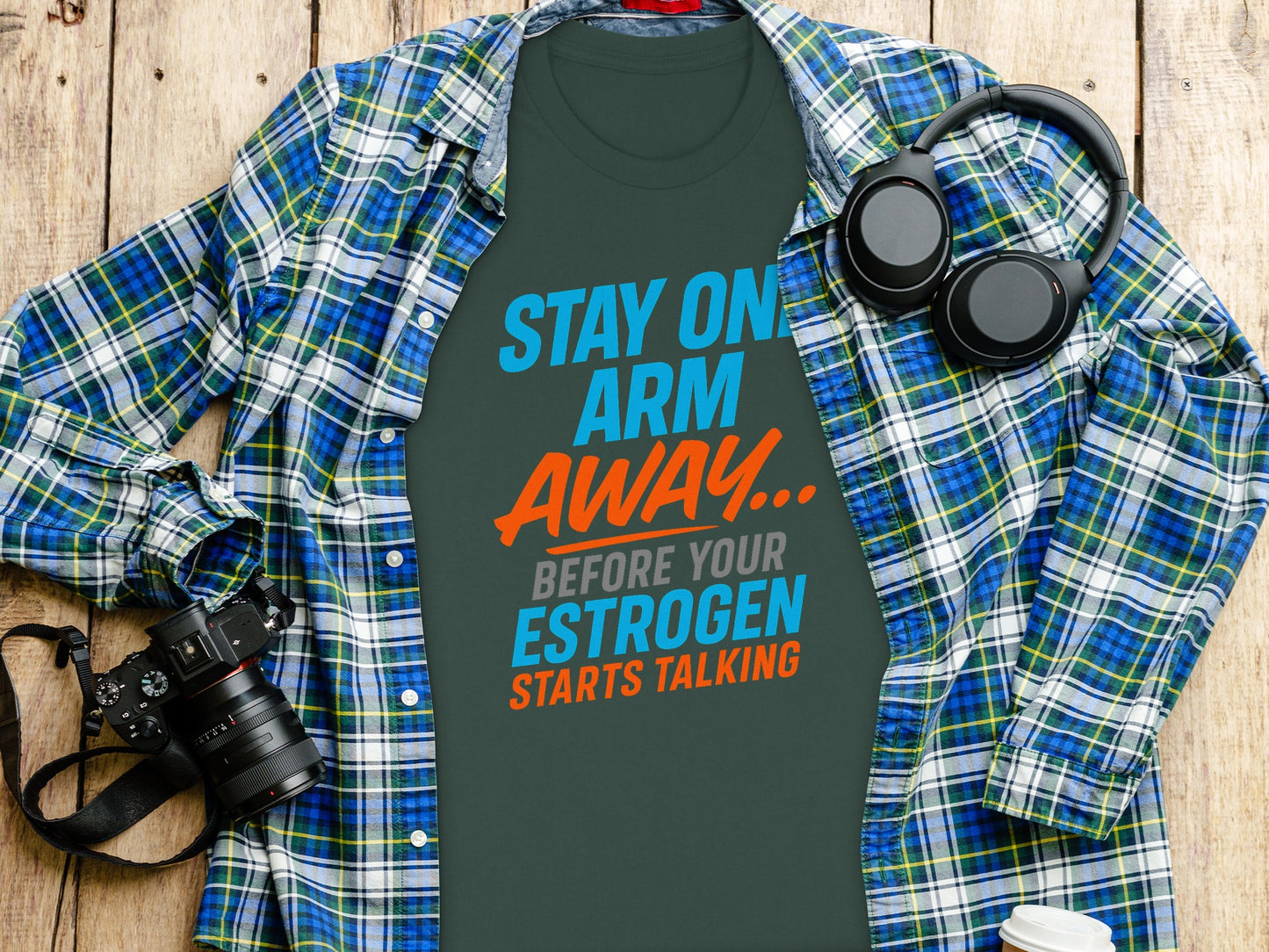Stay On Arm Away Before Your Estrogen Starts Talking shirt