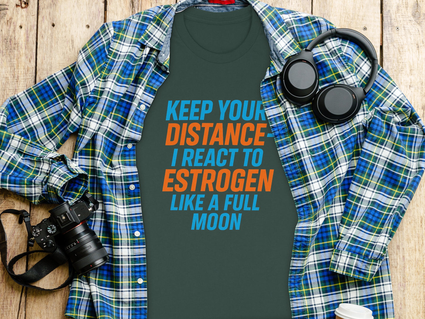 Keep Your Distance I React to Estrogen Like a Full Moon Shirt