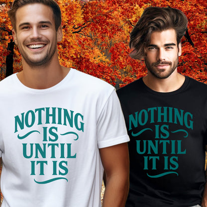 Nothing Is Until It Is Graphic T-Shirt product type