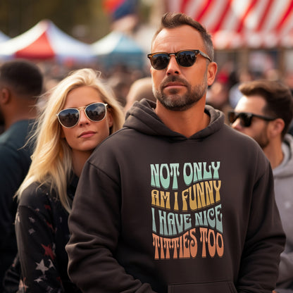 Not Only Am I Funny I Have Nice Titties Too Hoodie