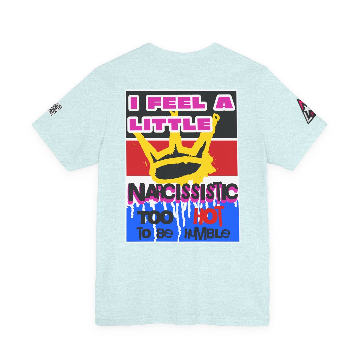 I Feel a Little Narcissistic Graphic T-Shirt | Too Hot to Be Humble | Funny Cocky Streetwear Tee