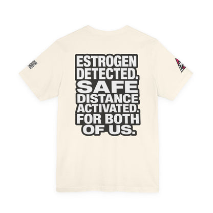 Estrogen Detected Safe Distance Activated – Funny Relationship Graphic Tee