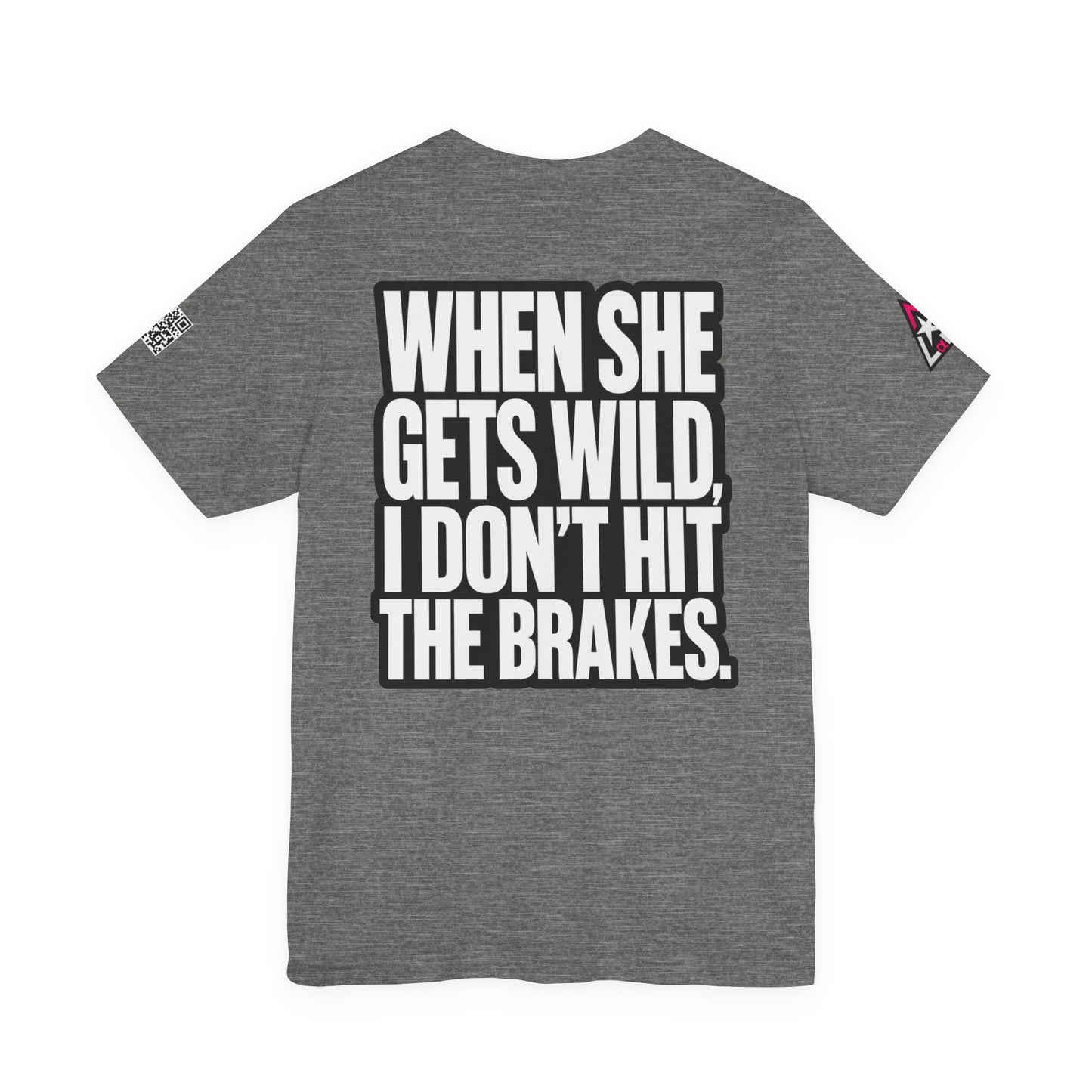 When She Gets Wild, I Don’t Hit the Brakes – Bold Dating Humor Graphic Tee