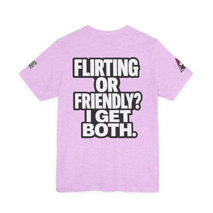 Flirting or Friendly? I Get Both – Funny Dating Graphic Tee