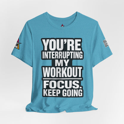 You’re Interrupting My Workout Graphic T-Shirt | Focus Keep Going Gym Tee | Fitness Streetwear