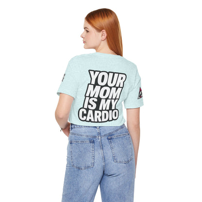 Your Mom Is My Cardio – Funny Adult Graphic Tee