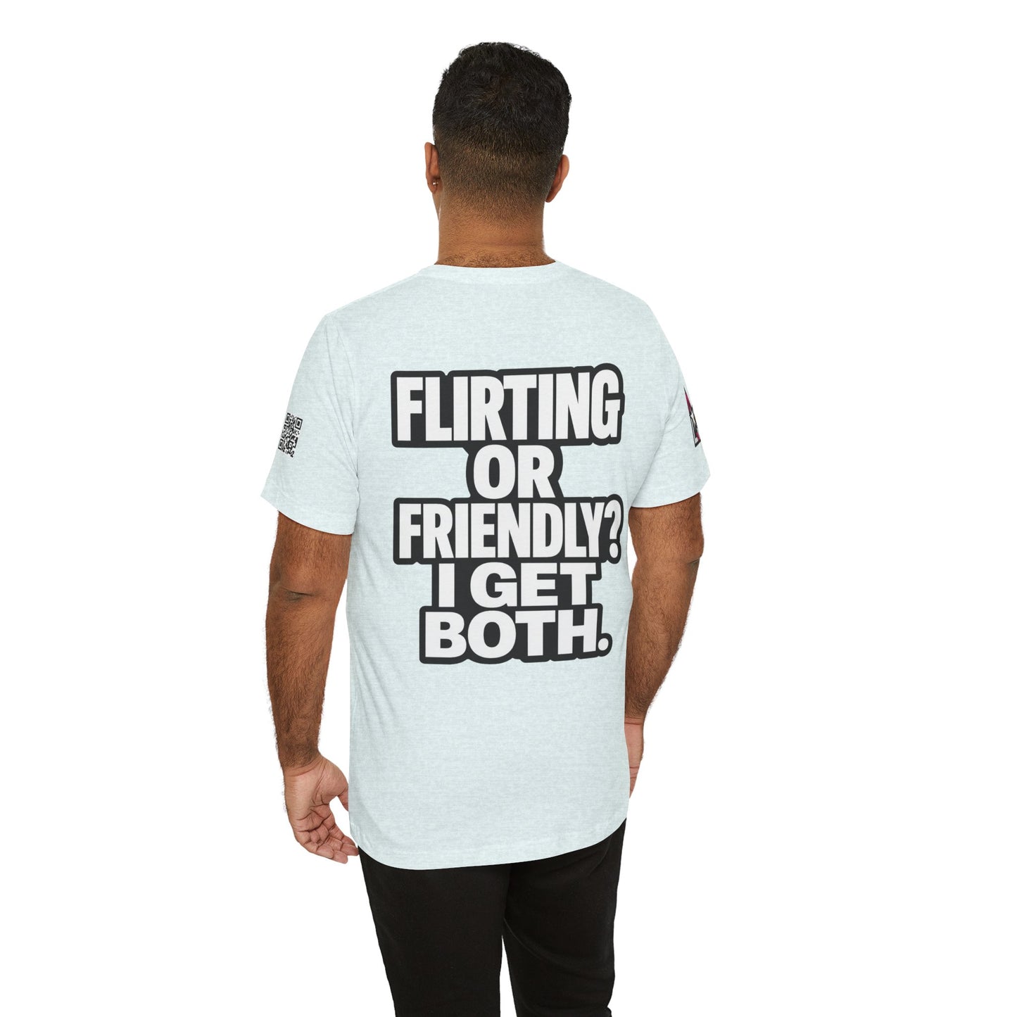 Flirting or Friendly? I Get Both – Funny Dating Graphic Tee