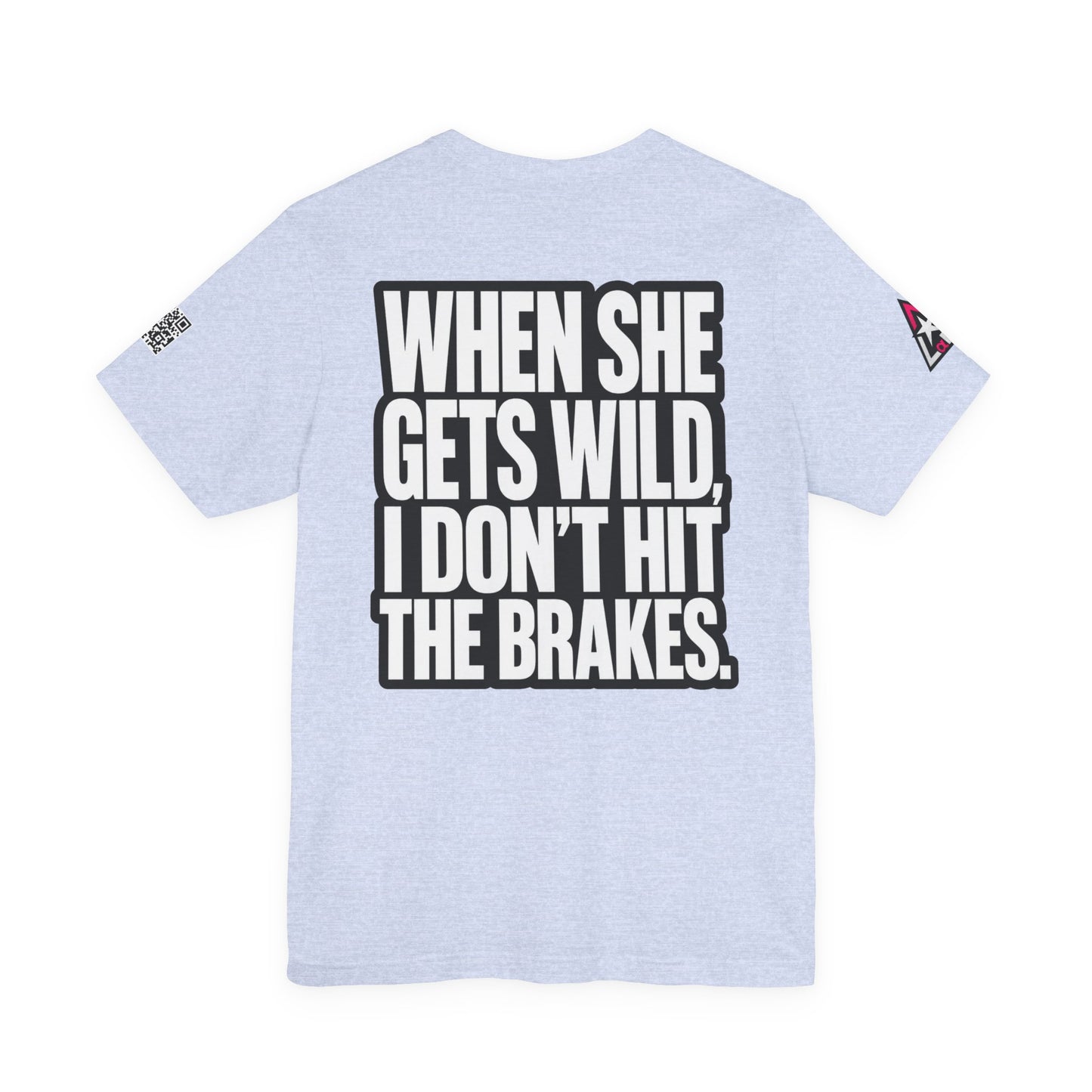 When She Gets Wild, I Don’t Hit the Brakes – Bold Dating Humor Graphic Tee