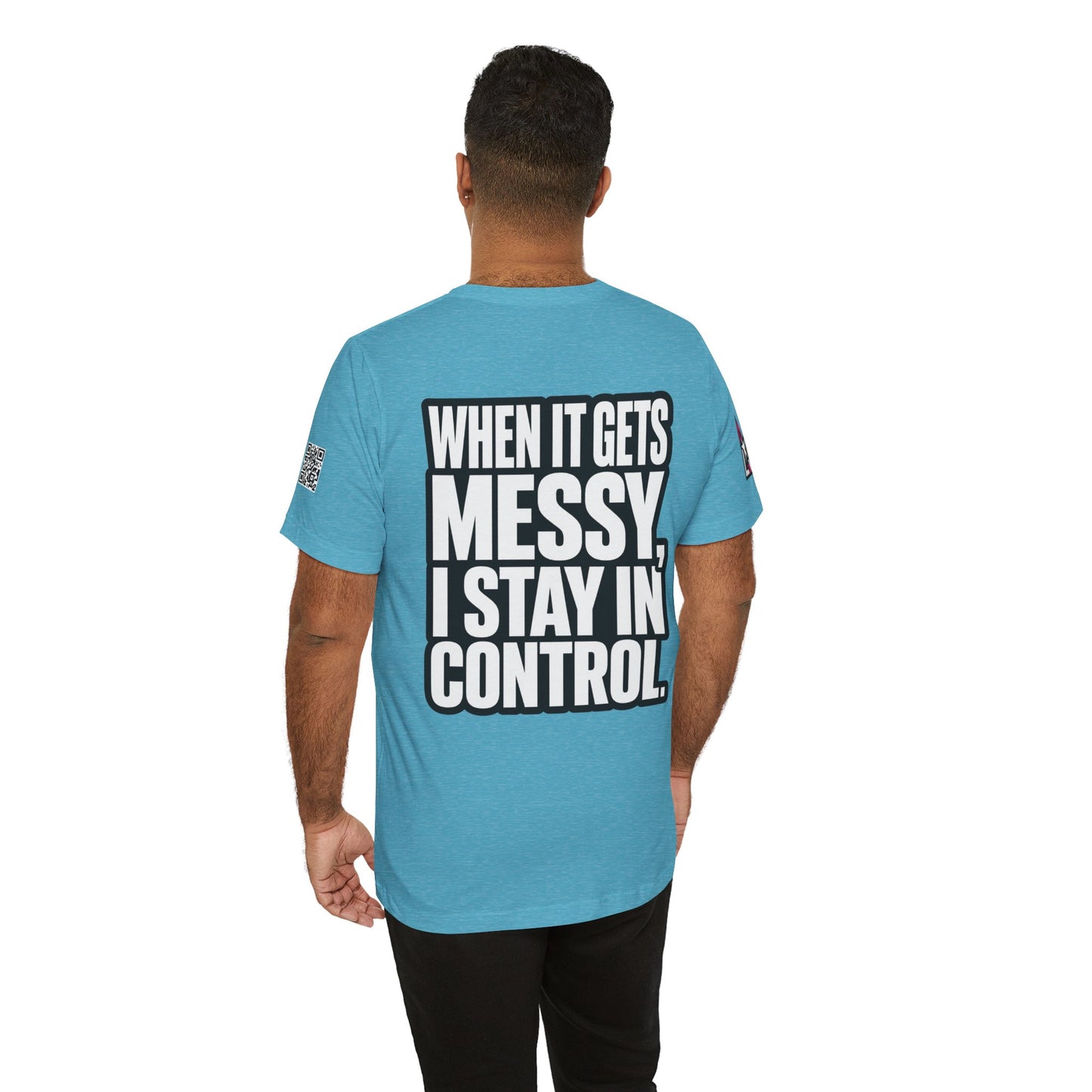 When It Gets Messy, I Stay in Control – Bold Attitude Graphic Tee