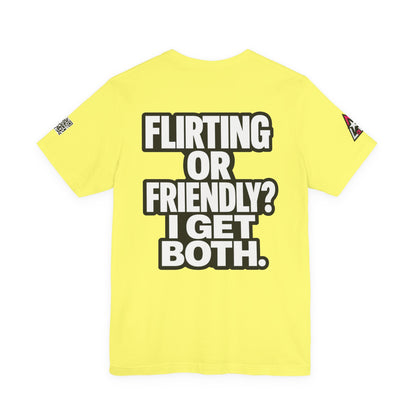 Flirting or Friendly? I Get Both – Funny Dating Graphic Tee