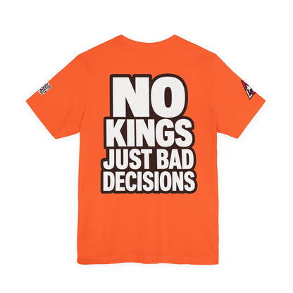 No Kings Just Bad Decisions – Bold Funny Graphic Tee