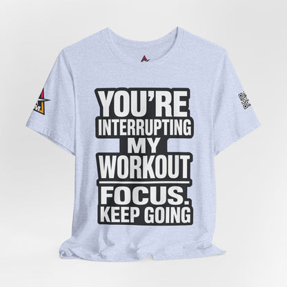 You’re Interrupting My Workout Graphic T-Shirt | Focus Keep Going Gym Tee | Fitness Streetwear