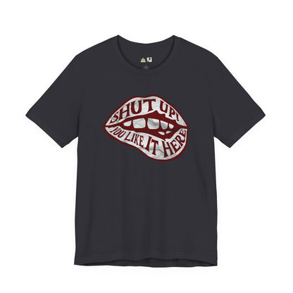 Shut Up Ou Like it here – unisex streetwear graphic tee
