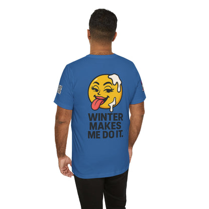 Winter Makes Me Do It Graphic T-Shirt | Funny Winter Tee | Cheeky Snow Lover Shirt