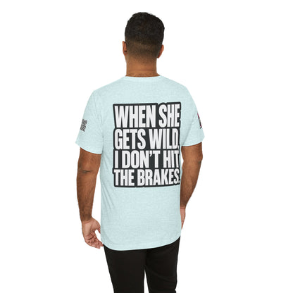 When She Gets Wild, I Don’t Hit the Brakes – Bold Dating Humor Graphic Tee