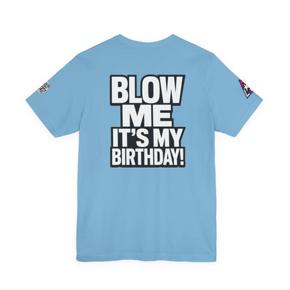 Blow Me, It’s My Birthday – Funny Birthday Graphic Tee