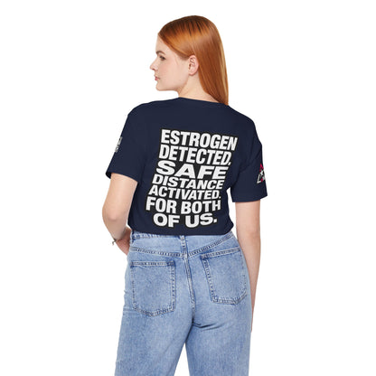 Estrogen Detected Safe Distance Activated – Funny Relationship Graphic Tee
