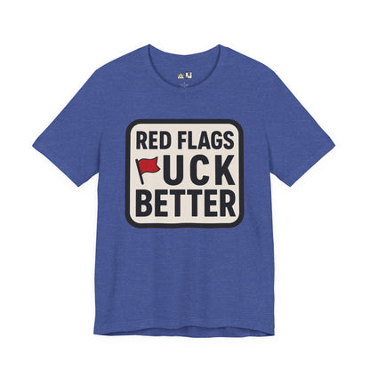 Red Flags F*ck Better – Unisex Streetwear Graphic Tee