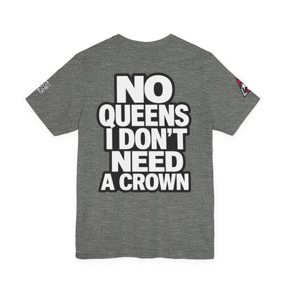 No Queens, I Don’t Need a Crown – Bold Statement Graphic Tee