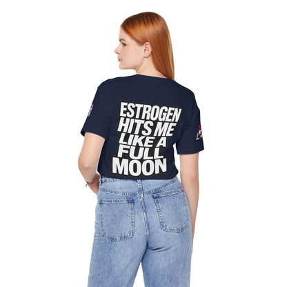 Estrogen Hits Me Like a Full Moon – Funny Hormone Graphic Tee