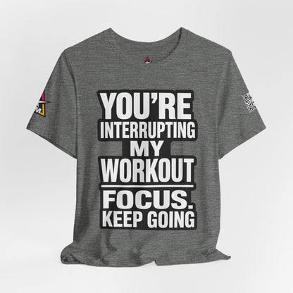You’re Interrupting My Workout Graphic T-Shirt | Focus Keep Going Gym Tee | Fitness Streetwear