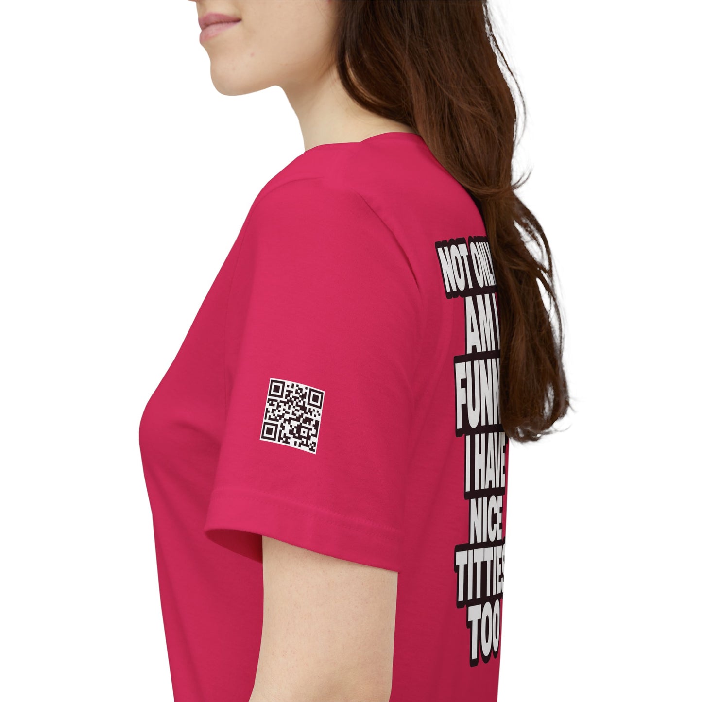 Not Only Am I Funny, I Have Nice Titties Too – Funny Bold Graphic Tee