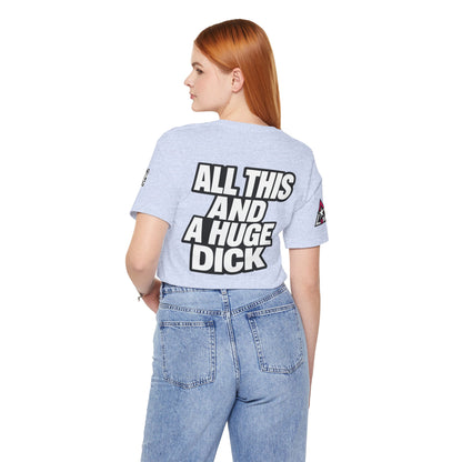 All This and a Huge Dick – Funny Cocky Graphic Tee