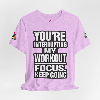 You’re Interrupting My Workout Graphic T-Shirt | Focus Keep Going Gym Tee | Fitness Streetwear