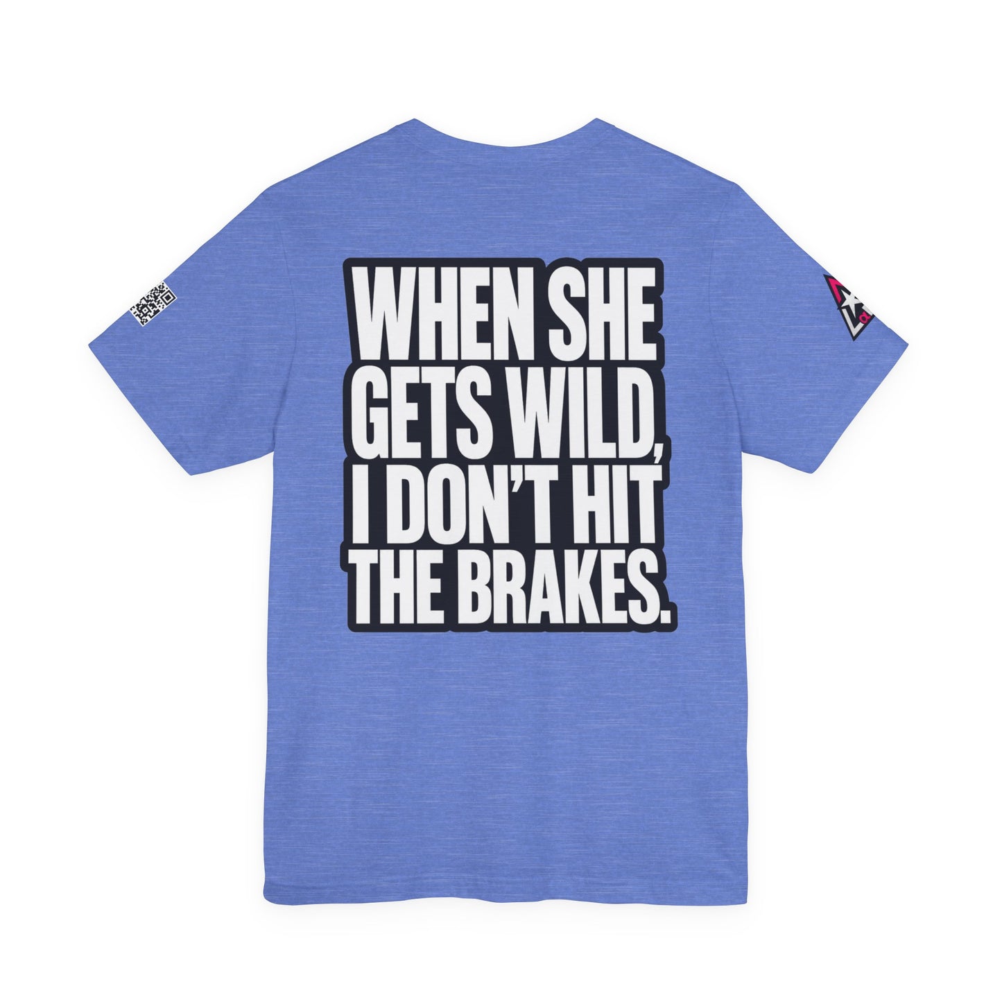 When She Gets Wild, I Don’t Hit the Brakes – Bold Dating Humor Graphic Tee