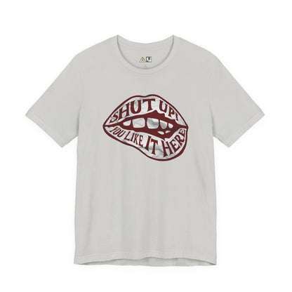 Shut Up Ou Like it here – unisex streetwear graphic tee