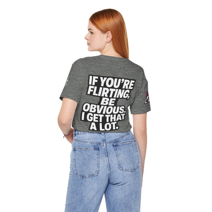 If You’re Flirting, Be Obvious – Funny Flirty Graphic Tee