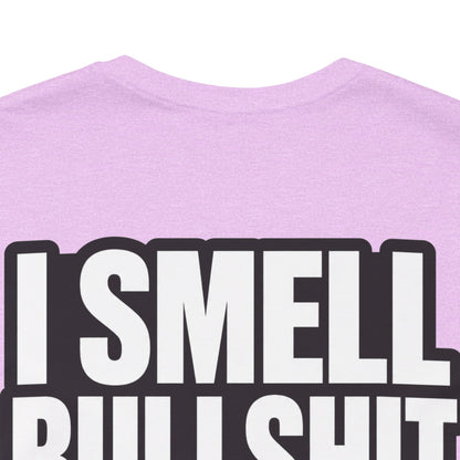 I Smell Bullshit – Bold Sarcastic Graphic Tee