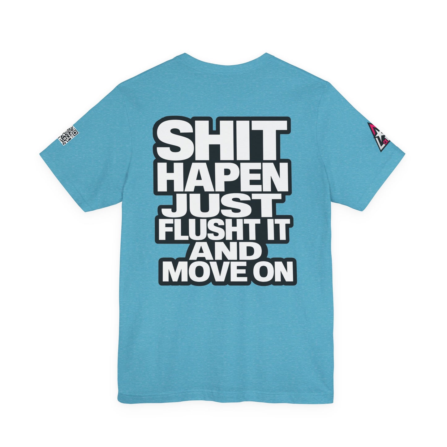 Shit Happens Graphic T-Shirt | Flush It & Move On Sarcastic Tee