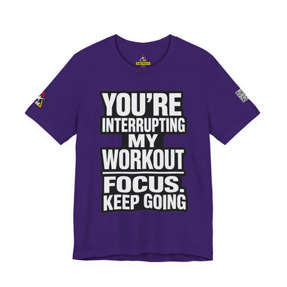 You’re Interrupting My Workout Graphic T-Shirt | Focus Keep Going Gym Tee | Fitness Streetwear