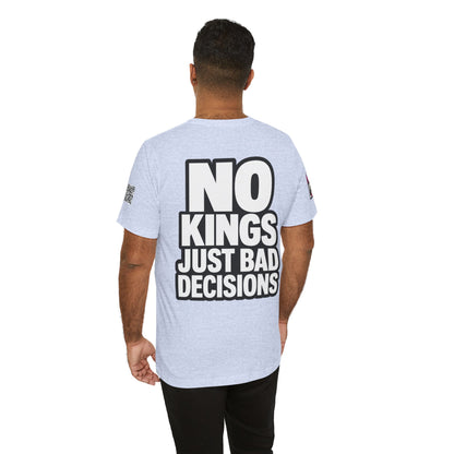 No Kings Just Bad Decisions – Bold Funny Graphic Tee