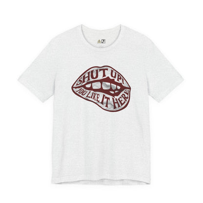 Shut Up Ou Like it here – unisex streetwear graphic tee