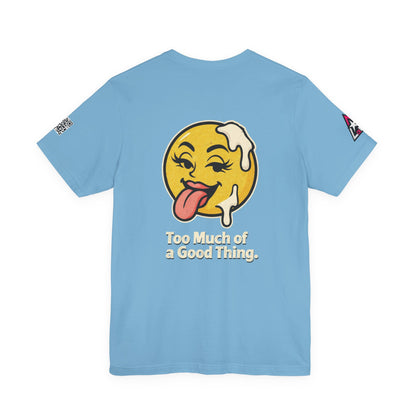 Too Much of a Good Thing Graphic T-Shirt | Funny Cheeky Tee | Playful Streetwear Shirt