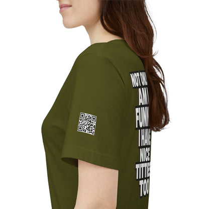 Not Only Am I Funny, I Have Nice Titties Too – Funny Bold Graphic Tee