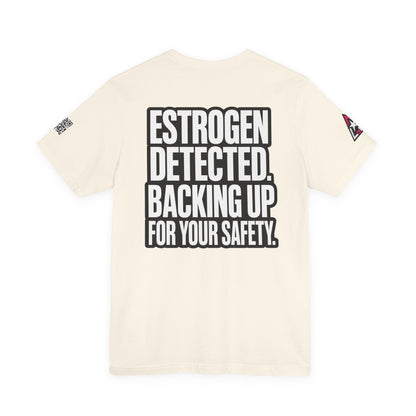 Estrogen Detected Backing Up for Your Safety – Funny Relationship Graphic Tee