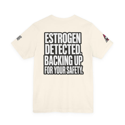 Estrogen Detected Backing Up for Your Safety – Funny Relationship Graphic Tee