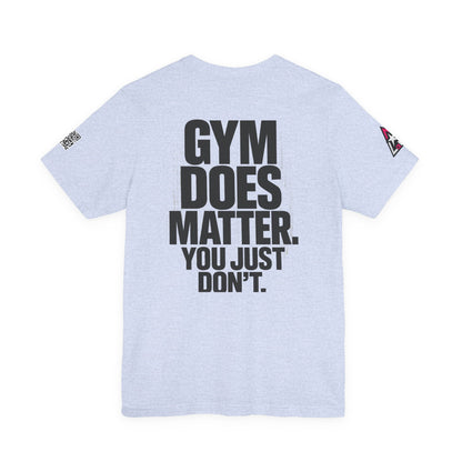 Gym Does Matter Graphic T-Shirt | Funny Fitness Tee | Gym Streetwear Shirt