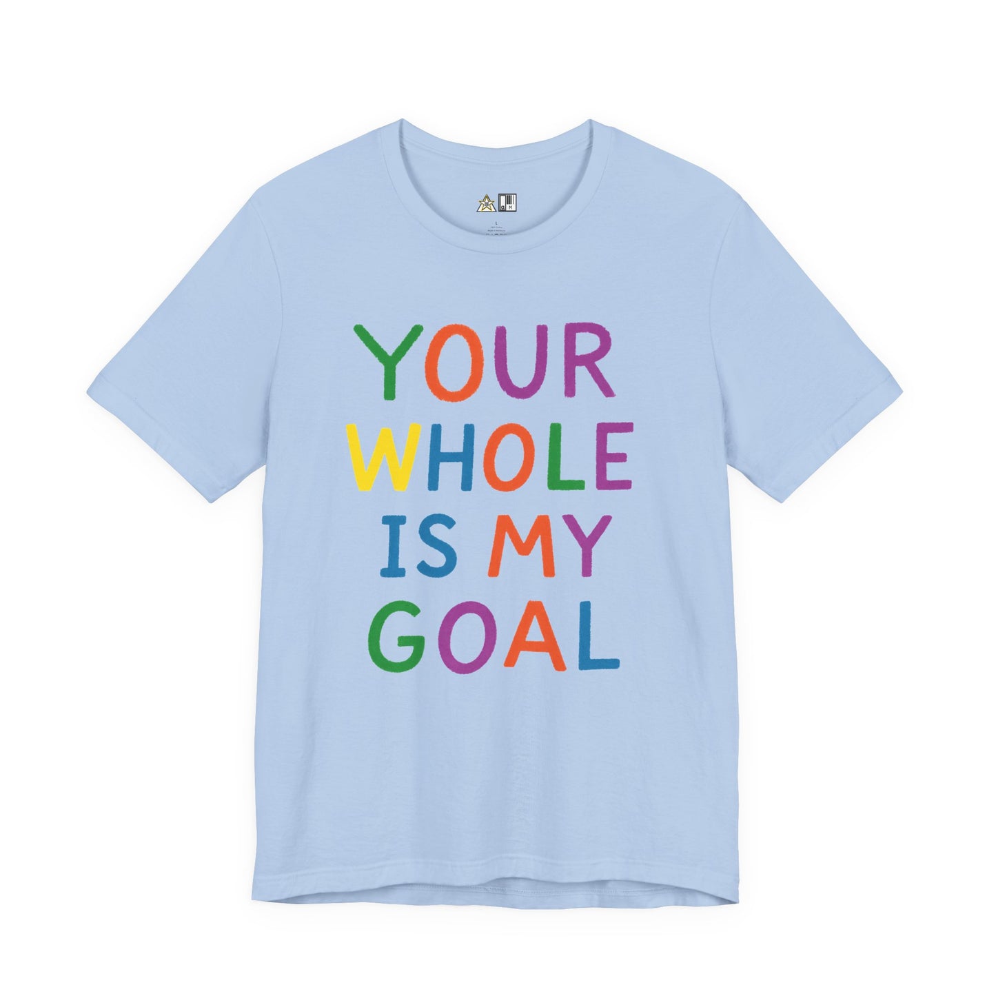 Your Whole Is My Goal – Unisex Streetwear Graphic Tee