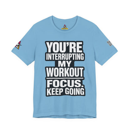 You’re Interrupting My Workout Graphic T-Shirt | Focus Keep Going Gym Tee | Fitness Streetwear