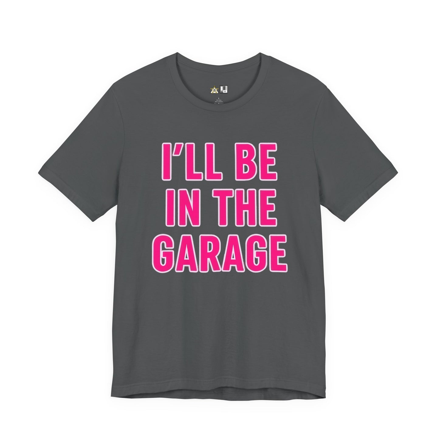 I’LL BE IN THE GARAGE Garage Mode Activated – unisex streetwear graphic tee