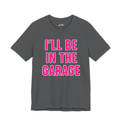 I’LL BE IN THE GARAGE Garage Mode Activated – unisex streetwear graphic tee