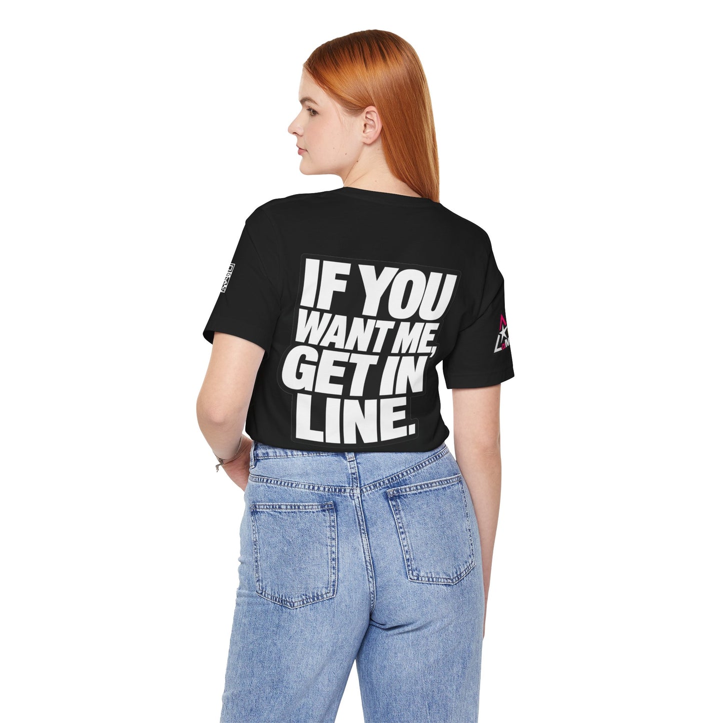 If You Want Me Get in Line – Cocky Flirty Graphic Tee