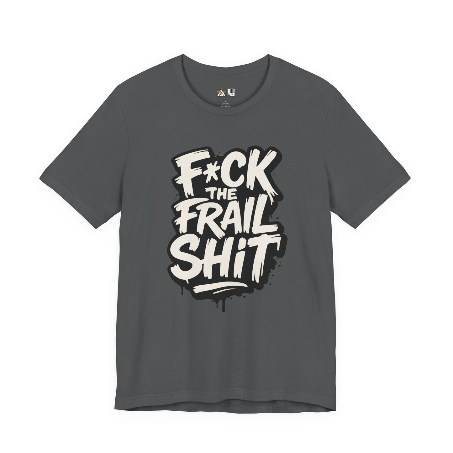 Fck the Frail Sht Attitude – Unisex Streetwear Graphic Tee